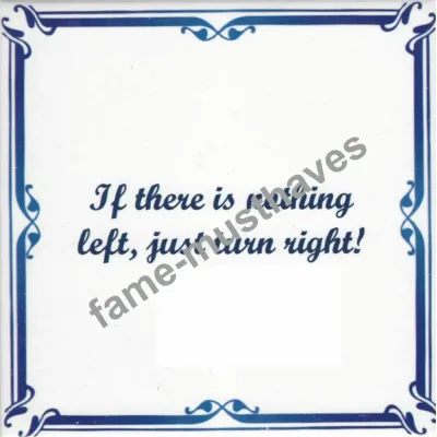 Tegeltje met tekst -'If there's nothing left. just turn right' -Delftsblauw