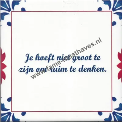 Tegeltje met tekst 'Je hoeft niet groot te zijn om ruim te denken' - Oud Hollands