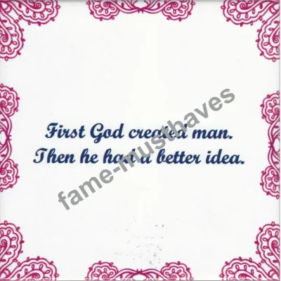 Tegeltje First god created man tan he had a better idea