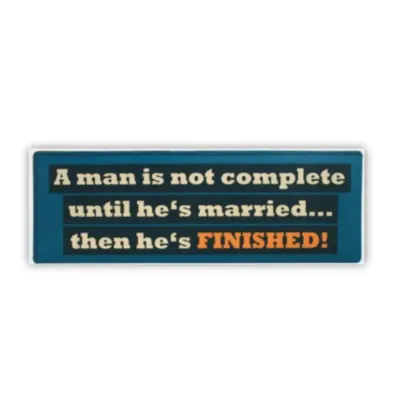 Humoristich Tekstbord trouwdag | A Man Is Not Complete Until He's Married… Then He's FINISHED!