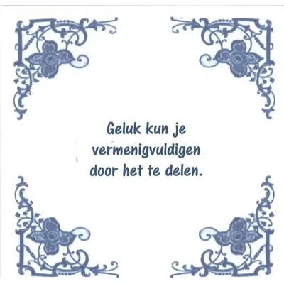 Spreuktegel Geluk kun je vermenigvuldigen door het te delen