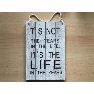 Tekstbord hout Its not the years in the life its the life in the years