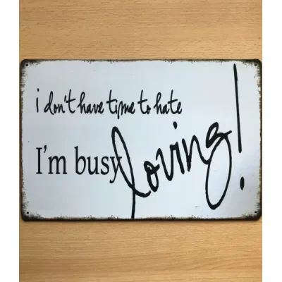 Metalen tekstbord I dont have time to hate Im busy LOVING